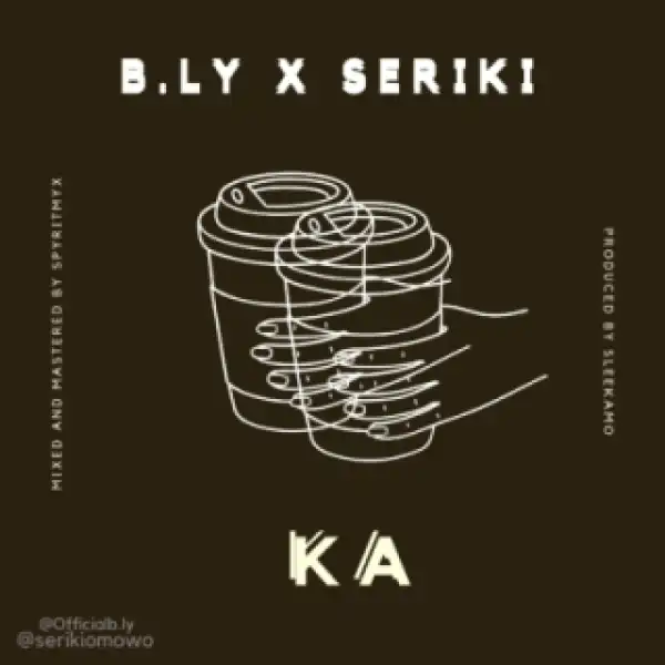 B.Ly - “KA” ft Seriki